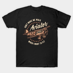 Don't Make Me Walk When I Want To Fly Aviator Plane Pilot T-Shirt